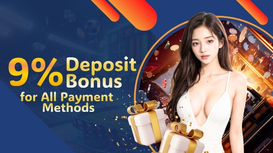 9% Deposit Bonus for All Payment Methods